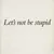 Let's not be stupid: Richard Deacon