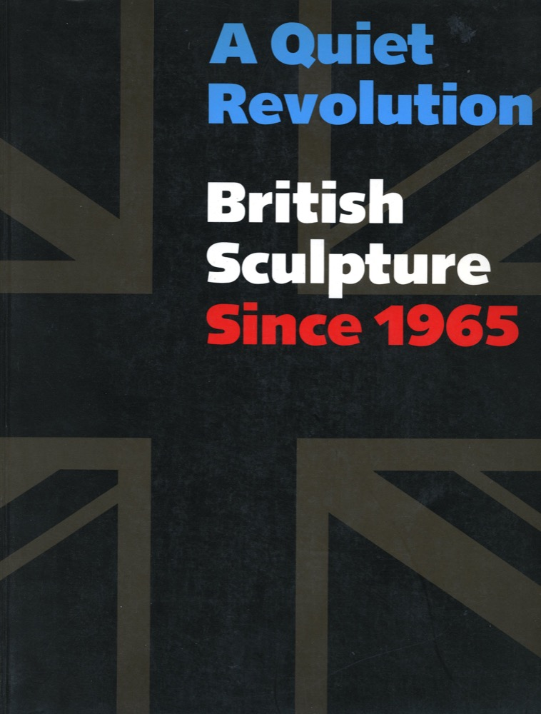 A Quiet Revolution. British Sculpture since 1965