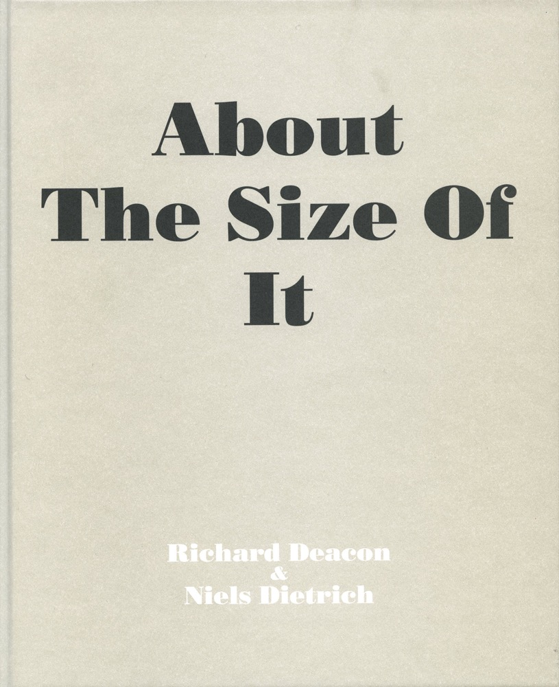 About The Size Of It Richard Deacon & Niels Dietrich