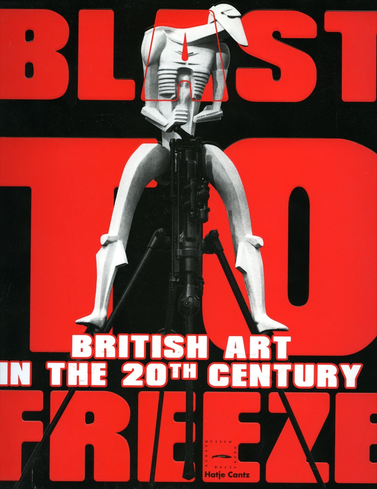 Blast To Frieze. British Art in the 20th Century