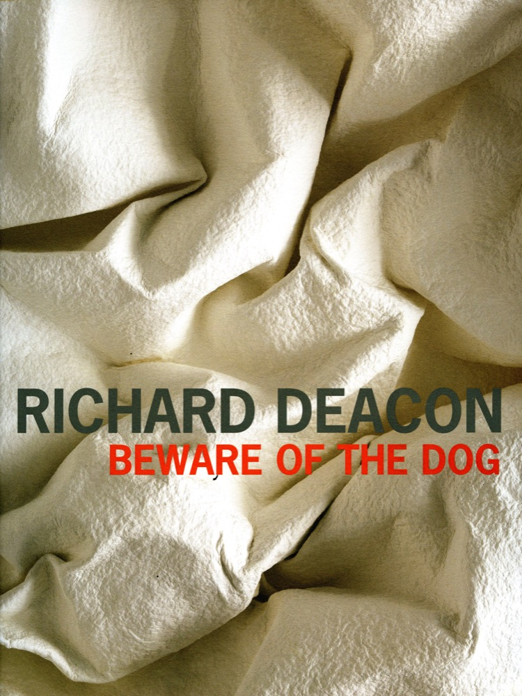 Richard Deacon. Beware of The Dog